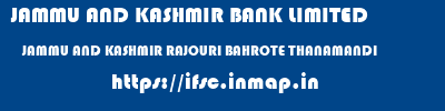 JAMMU AND KASHMIR BANK LIMITED  JAMMU AND KASHMIR RAJOURI BAHROTE THANAMANDI   ifsc code